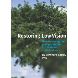 Restoring Low Vision: How to strengthen your potentials in low vision and blindness