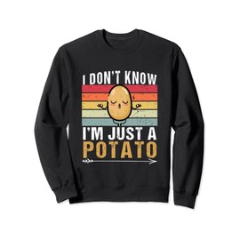 I Don't Know I'm Just A Potato Funny Potatoes Funny Sweatshirt
