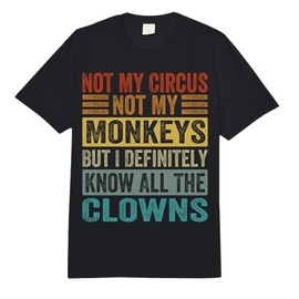 Not My Circus Not My Monkeys But I Know All The Clowns Comfort Colors Adult Heavyweight T-Shirt