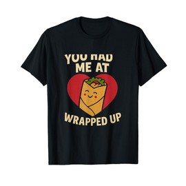 You Had Me at Burrito Cute Valentine Novelty T-Shirt