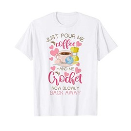 Just Pour Me My Coffee Hand Me Crochet Knitting Funny Gift T-Shirt