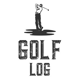 Golf Log: Score Keeping Record Book For Golfers, A Journal And Notebook For 18 Hole Games