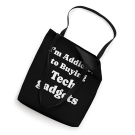 I'm Addicted to Buying Tech gadgets Funny Tech gadgets Tote Bag