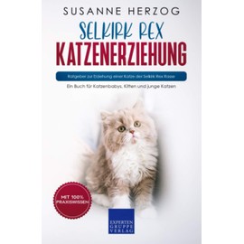 Selkirk Rex Katzenerziehung - Ratgeber zur Erziehung einer Katze der Selkirk Rex Rasse: Ein Buch für Katzenbabys, Kitten und junge Katzen (German Edition)