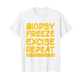 Dermatology Nurse Biopsy Freeze Excise Repeat T-Shirt