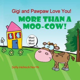 Gigi and Pawpaw Love You!: More Than a Moo-Cow!