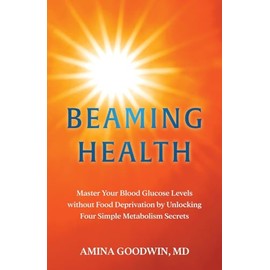 Beaming Health: Master Your Blood Glucose Levels without Food Deprivation by Unlocking Four Simple Metabolism Secrets