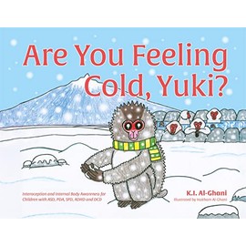 Are You Feeling Cold, Yuki?: A Story to Help Build Interoception and Internal Body Awareness for Children with Special Needs, including those with ASD, PDA, SPD, ADHD and DCD