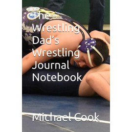The Wrestling Dad’s Wrestling Journal Notebook