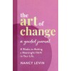 The Art of Change, A Guided Journal: 8 Weeks to
