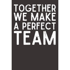 Together We Make a Perfect Team – Teamwork & Appreciation Notebook | 6x9 Lined Journal with 120 Pages | Employee Thank You Gift for Coworkers, Leaders, Team Members & Colleagues