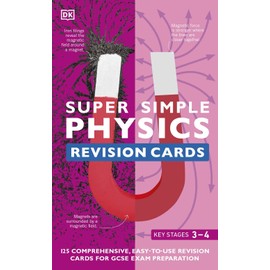 Super Simple Physics Revision Cards Key Stages 3 and 4: 125 Comprehensive, Easy-to-Use Revision Cards for GCSE Exam Preparation