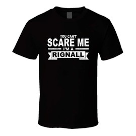 You Can't Scare Me I'm a Rignall Surname Family Reunion T Shirt Black