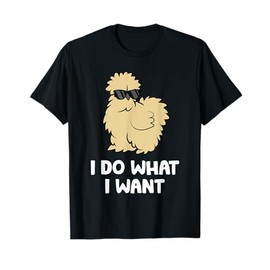 Silkie Chicken Owner I Do What I Want Pet Silkie Chicken T-Shirt