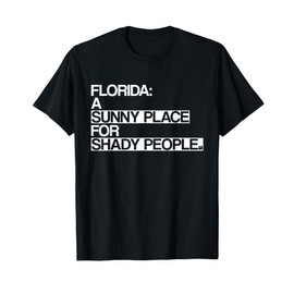 Florida Sunny Place Shady People Funny T-Shirt