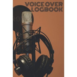 Voice Over Logbook: For Voice Actor’s | Keep Track of All Your Voice Over Recording Work and Payments In One Place