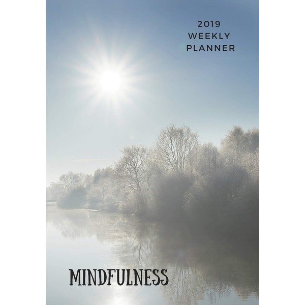 2019 Weekly Planner: Mindfulness For Life Success, Practice Everyday For