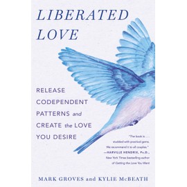 Liberated Love: Release Codependent Patterns and Create the Love You Desire