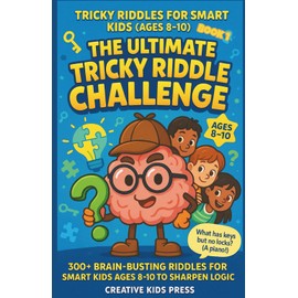 The Ultimate Tricky Riddle Challenge: 300+ Brain-Busting Riddles for Smart Kids Ages 8-10 to Sharpen Logic Skills