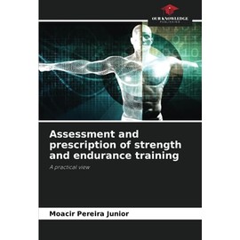 Assessment and prescription of strength and endurance training: A practical view