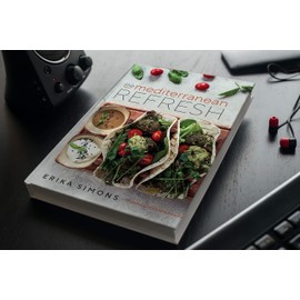 The Mediterranean Refresh - Over 100 Time Tested Delicious and Healthy Recipes For Living Your Best Life!