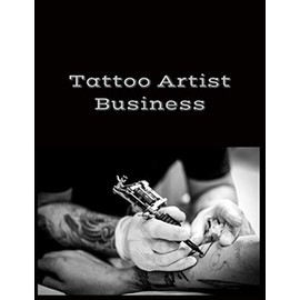 Tattoo Artist Business: Tattooist Cover | Home-based Small Business Logbook | Business Plan + Financial Tracker Planner