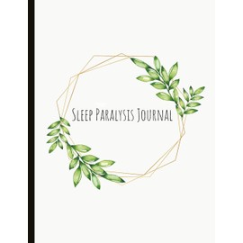 Sleep Paralysis Journal: Track Your Symptoms, Spot Your Triggers, Specialised Sleep Paralysis Journal (Track Incubus, Vestibular Motor Sensations And ... Anxiety, Sleep Log, And More!) (8.5x11 Size)