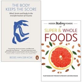 The Body Keeps The Score: Mind, Brain And Body In Transformation Of Trauma & Hidden Healing Powers Of Super &Whole Foods:Plant Based Diet Proven To Prevent & Reverse Disease 2 Books Collection Set