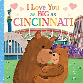 I Love You as Big as Cincinnati: A Sweet Love Board Book for Toddlers, the Perfect Mother's Day, Father's Day, or Shower Gift!