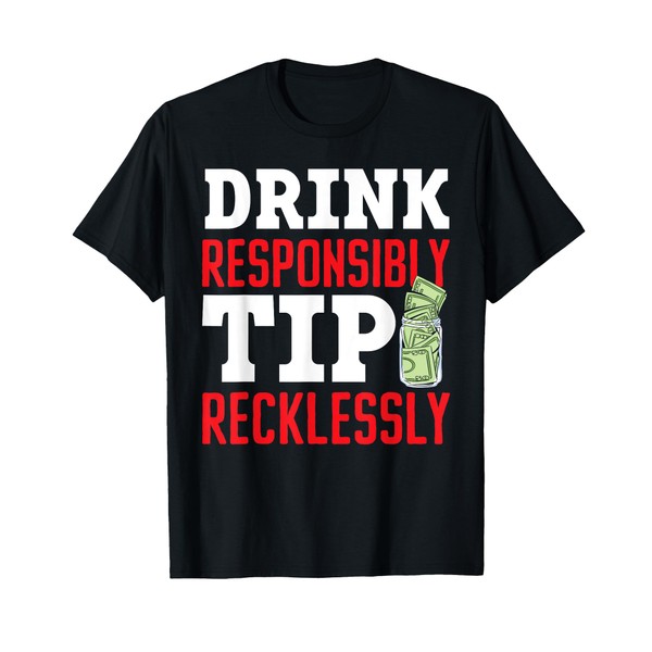 Drink Responsibly Tip Recklessly Bartender T-Shirt