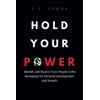 Hold Your Power: Identify and Disarm Toxic People in the