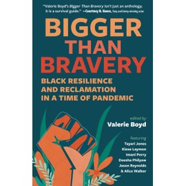 Bigger Than Bravery: Black Resilience and Reclamation in a Time of Pandemic