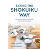 Eating the Shokuiku Way: The Japanese Guide to Raising Kids