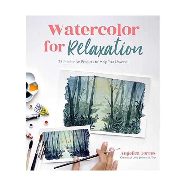 Watercolor for Relaxation: 25 Meditative Projects to Help You Unwind