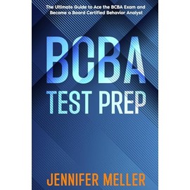 BCBA Test Prep: The Essential Guide to Passing the Board Certified Behavior Analyst (BCBA) Exam