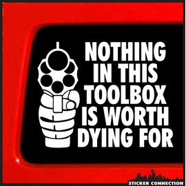 Nothing in This Toolbox is Worth Dying for | Bumper Sticker Decal for Car, Truck, Window, Laptop, Toolbox, Hardhat, Auto | 3.7"x4.4" (White)