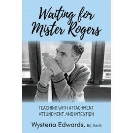 Waiting for Mister Rogers: Teaching with Attachment, Attunement, and Intention