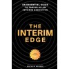The Interim Edge: An Essential Guide to Thrive as an