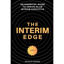 The Interim Edge: An Essential Guide to Thrive as an Interim Executive