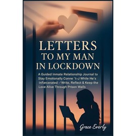 Letters to My Man in Lockdown: A Guided Inmate Relationship Journal to Stay Emotionally Connected While He’s Incarcerated – Write, Reflect & Keep the Love Alive Through Prison Walls