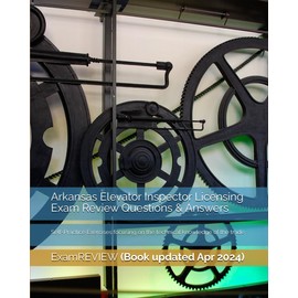 Arkansas Elevator Inspector Licensing Exam Review Questions & Answers: Self-Practice Exercises focusing on the technical knowledge of the trade