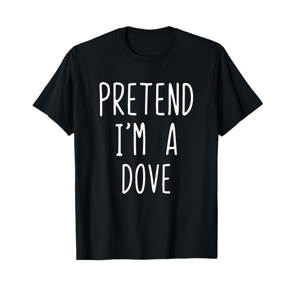 Pretend I'm A Dove Costume Halloween Lazy Quick T-Shirt
