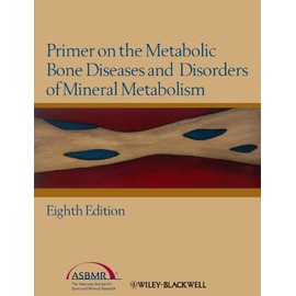 Primer on the Metabolic Bone Diseases and Disorders of Mineral Metabolism