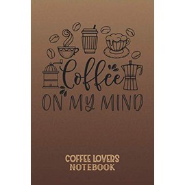 Coffee Lovers Notebook: Lined notebook for Coffee lovers Funny quotes 6’x9” size great gift idea