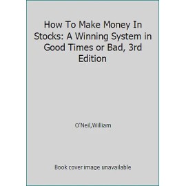How To Make Money In Stocks: A Winning System in Good Times or Bad, 3rd Edition