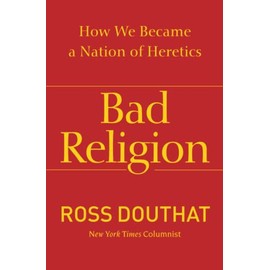 Bad Religion: How We Became a Nation of Heretics