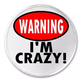 Unbranded Warning I'm Crazy - 3" Circle Sew / Iron On Patch Funny Joke Humor Gift