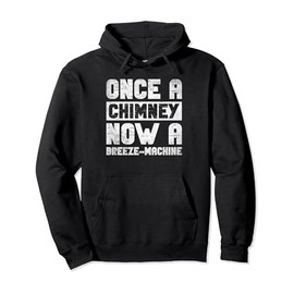 Once A Chimney Now A Breeze Machine Pullover Hoodie