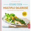 Gesund essen Multiple Sklerose: Über 110 Rezepte, die Ihre Therapie
