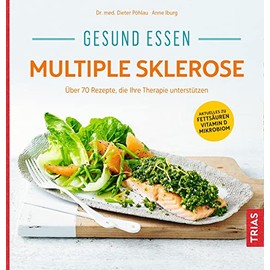 Gesund essen Multiple Sklerose: Über 110 Rezepte, die Ihre Therapie unterstützen (Köstlich essen)